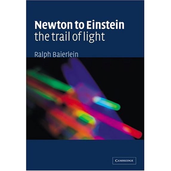 Pre-Owned Newton to Einstein: The Trail of Light: An Excursion to the Wave-Particle Duality and the Special Theory of Relativity Paperback