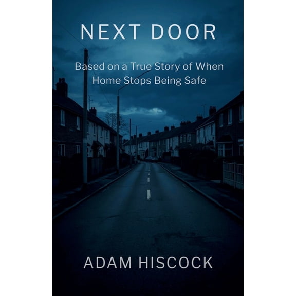 Next Door: Based on a True Story of When Home Stops Being Safe, (Paperback)