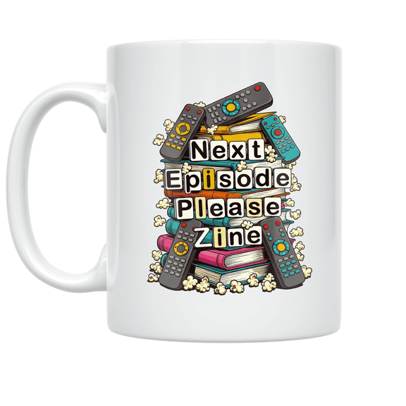 Next Episode Please Zine Design - Binge Watcher - 11 oz Ceramic Coffee Mug