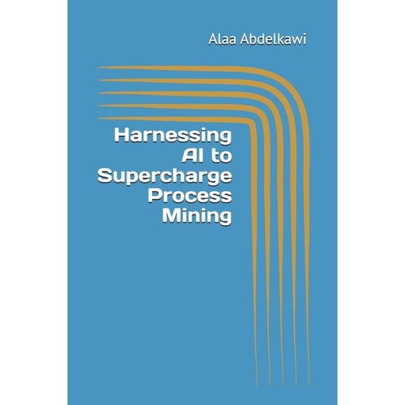 Next-Gen Business Optimization Harnessing AI to Supercharge Process Mining, (Paperback)