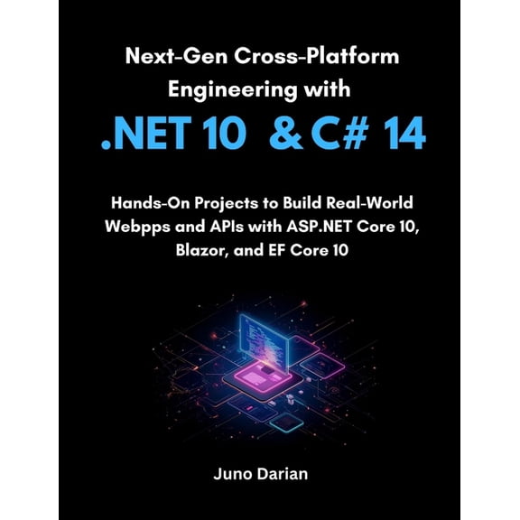 Next-Gen Cross-Platform Engineering with .NET 10 and C# 14: Hands-On Projects to Build Real-World Web Apps and APIs with, (Paperback)