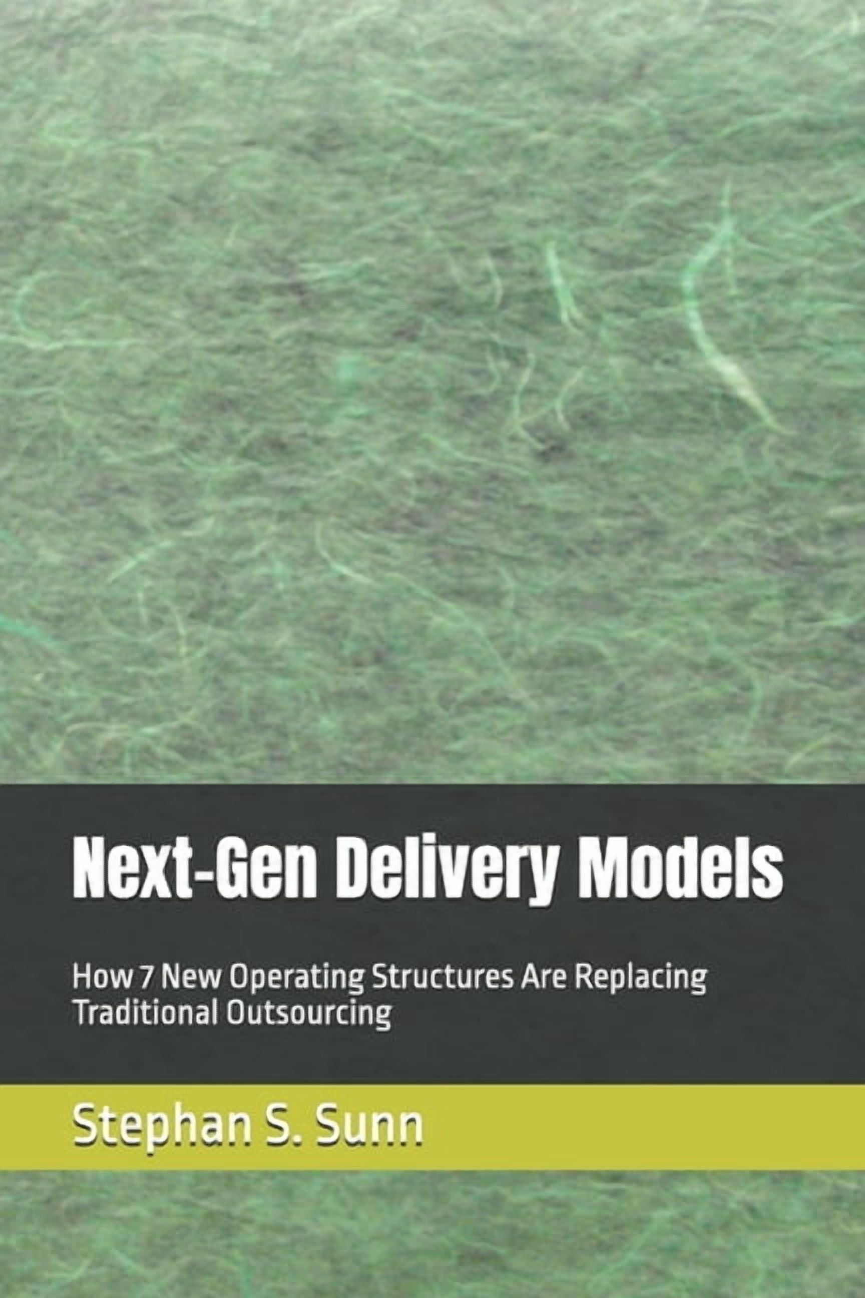 Next-Gen Delivery Models: How 7 New Operating Structures Are Replacing Traditional Outsourcing, (Paperback)