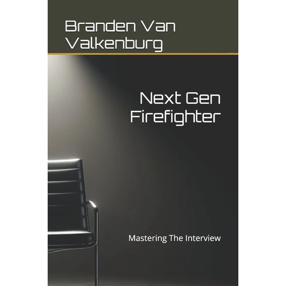Next Gen Firefighter Next Gen Firefighter: Mastering The Interview, Book 2, (Paperback)
