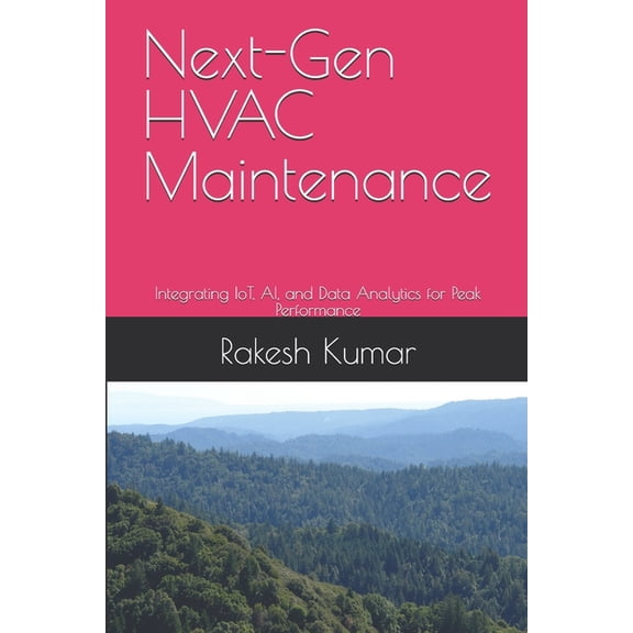 Next-Gen HVAC Maintenance: Integrating IoT, AI, and Data Analytics for Peak Performance, (Paperback)