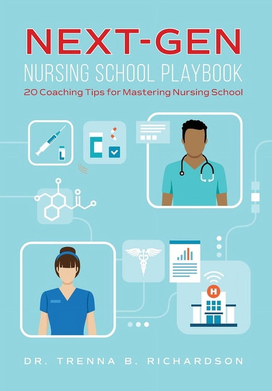 Next-Gen Nursing School Playbook: 20 Coaching Tips for Mastering Nursing School, (Hardcover)