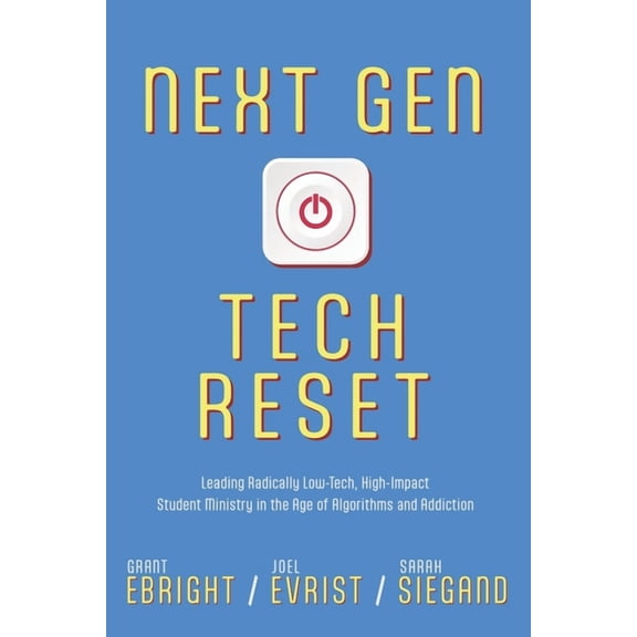 Next Gen Tech Reset: Leading Radically Low-Tech, High-Impact Student Ministry in the Age of Algorithms and Addiction, (Paperback)