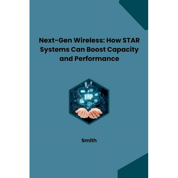 Next-Gen Wireless: How STAR Systems Can Boost Capacity and Performance, (Paperback)