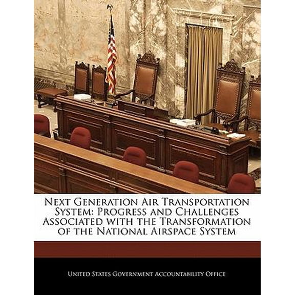 Next Generation Air Transportation System : Progress and Challenges Associated with the Transformation of the National Airspace System (Paperback)