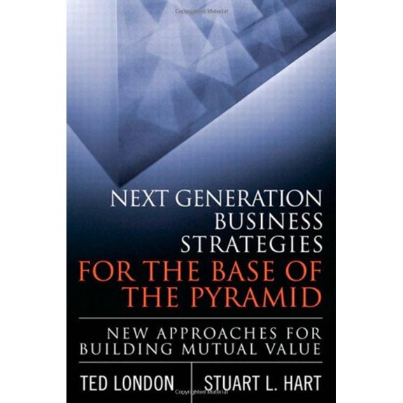 Pre-Owned Next Generation Business Strategies for the Base of the Pyramid: New Approaches for Building Mutual Value (Hardcover) 0137047894 9780137047895