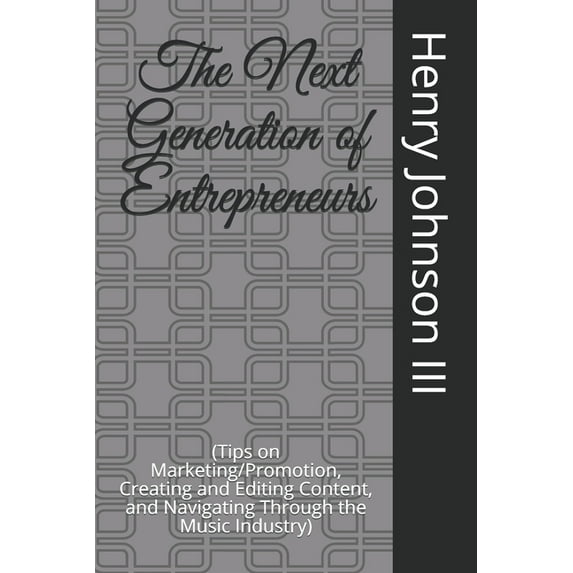 The Next Generation of Entrepreneurs: (Tips on Marketing/Promotion, Creating and Editing Content, and Navigating Through, (Paperback)