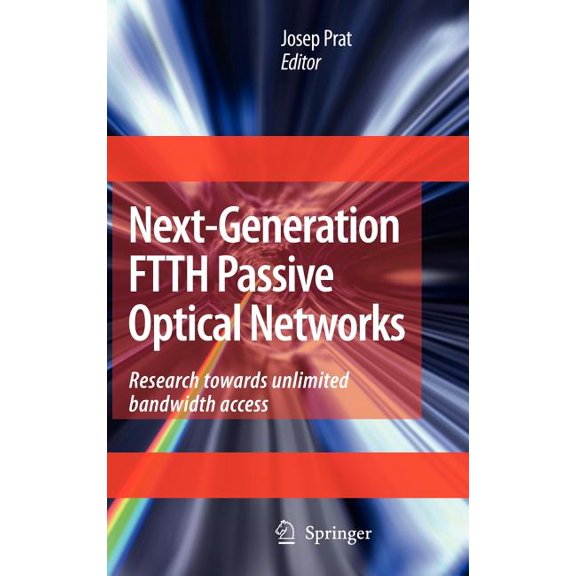 Next-Generation Ftth Passive Optical Networks: Research Towards Unlimited Bandwidth Access, (Hardcover)