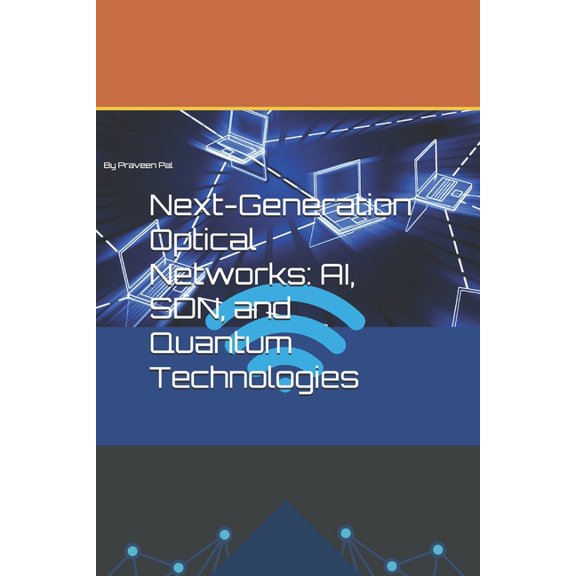 Next-Generation Optical Networks: AI, SDN, and Quantum Technologies, (Paperback)