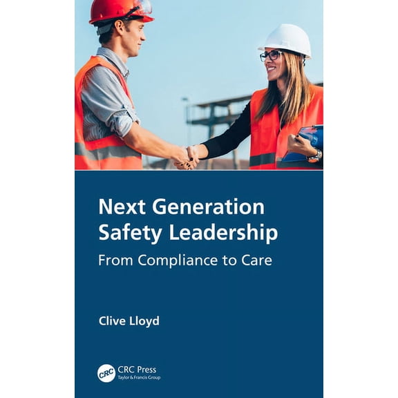 Next Generation Safety Leadership: From Compliance to Care, (Paperback)