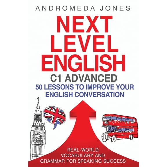 Next Level English C1 Advanced: 50 lessons to improve your English conversation, (Paperback)