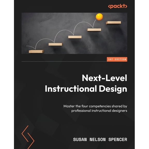 Pre-Owned Next-Level Instructional Design: Master the four competencies shared by professional instructional designers (Paperback) 1801819513 9781801819510