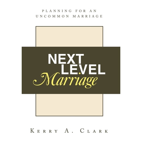 Next Level Marriage: Planning For An Uncommon Marriage, (Hardcover)
