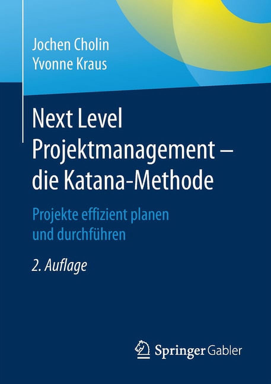 Next Level Projektmanagement - Die Katana-Methode: Projekte Effizient Planen Und Durchführen, (Paperback)