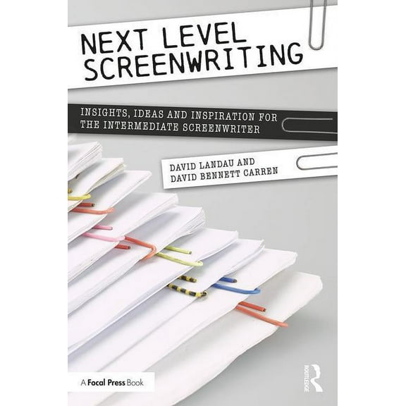 Next Level Screenwriting: Insights, Ideas and Inspiration for the Intermediate Screenwriter, (Paperback)