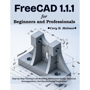 Next Level Technology FreeCAD 1.1.1 for Beginners and Professionals: Step-by-Step Training in 3D Modeling, Mechanical Design, Technical Docume, (Paperback)