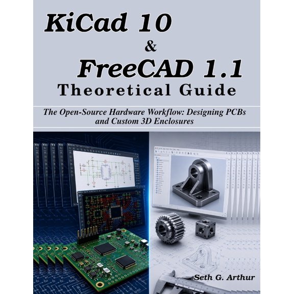 Next Level Technology KiCad 10 & FreeCAD 1.1 Theoretical Guide: The Open-Source Hardware Workflow: Designing PCBs and Custom 3D Enclosures, (Paperback)