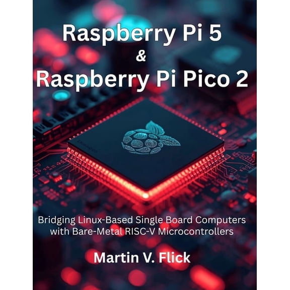 Next Level Technology Raspberry Pi 5 & Raspberry Pi Pico 2: Bridging Linux-Based Single Board Computers with Bare-Metal RISC-V Microcontroller, (Paperback)