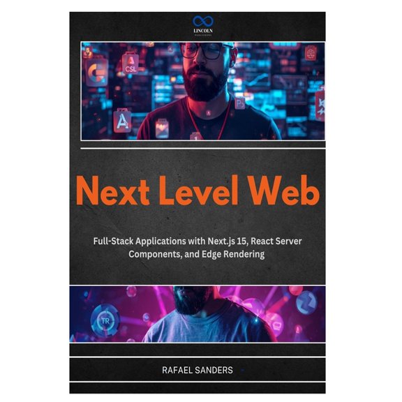 Next Level Web: Full-Stack Applications with Next.js 15, React Server Components, and Edge Rendering, (Paperback)