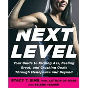 Next Level : Your Guide to Kicking Ass, Feeling Great, and Crushing Goals Through Menopause and Beyond (Paperback)