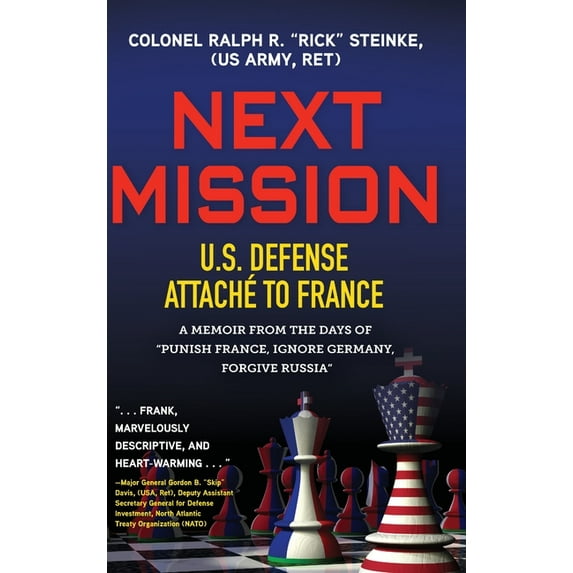 Next Mission: U.S. Defense Attaché to France. A memoir from the days of "Punish France, Ignore Germany, Forgive Rus, (Hardcover)