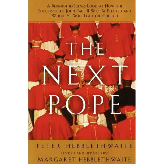 Next Pope, the - Revised & Updated: A Behind-The-Scenes Look at How the Successor to John Paul II Will Be Elected and Wh, (Paperback)