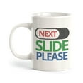 thumbnail image 1 of Next Slide Please 11oz Coffee Mug Drinkware Gift, 1 of 3