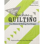 Next Steps in Machine Quilting - Free-Motion & Walking-Foot Designs : Professional Results on Your Home Machine (Paperback)