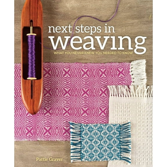 Next Steps in Weaving: What You Never Knew You Needed to Know, (Paperback)