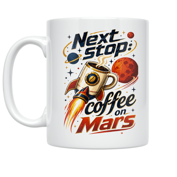 Next Stop: Coffee on Mars - Space Enthusiast - 11 oz Ceramic Coffee Mug