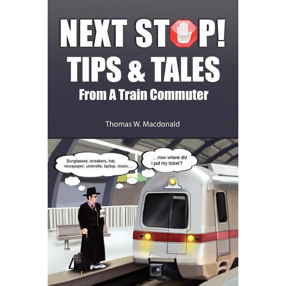 Next Stop! Tips & Tales From A Train Commuter, (Paperback)