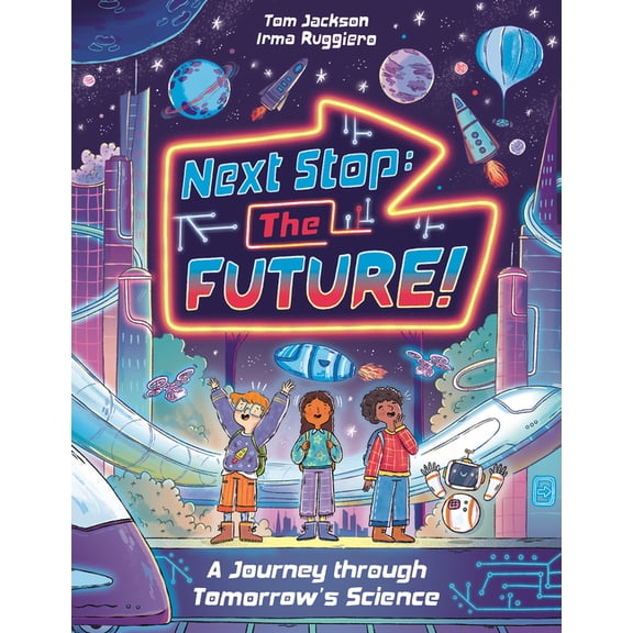 Next Stop the Future!: A Journey Through Tomorrow's Science, (Hardcover)