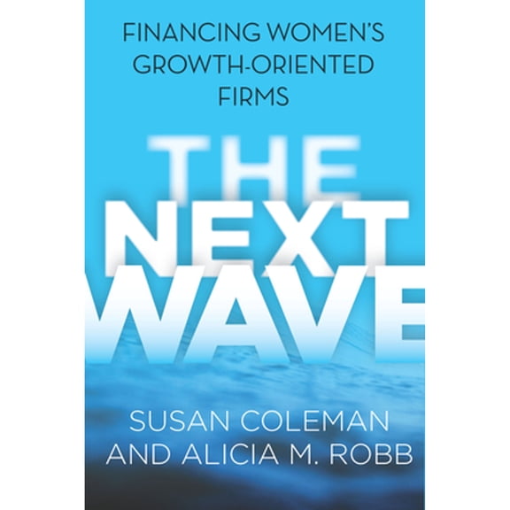 Pre-Owned Next Wave: Financing Women's Growth-Oriented Firms (Paperback) 1503600009 9781503600003