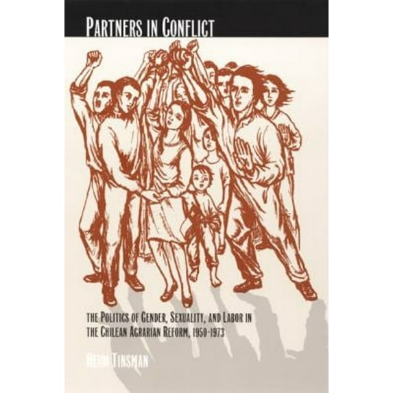 Pre-Owned Partners in Conflict: The Politics of Gender, Sexuality, and Labor in the Chilean Agrarian Reform, 1950-1973 (Paperback) 0822329220 9780822329220