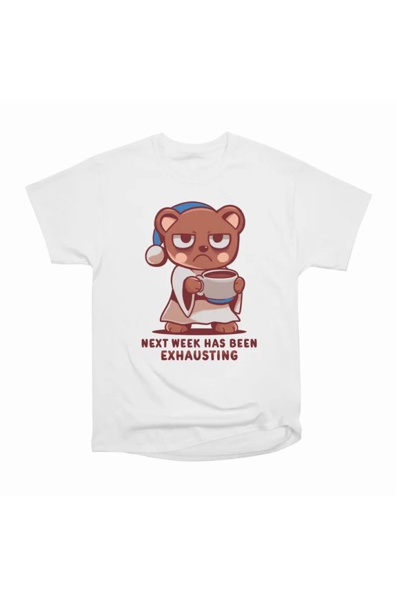 Next Week has been Exhausting T-Shirt Tee Gift For Him Merch For Her Apparel For Friend
