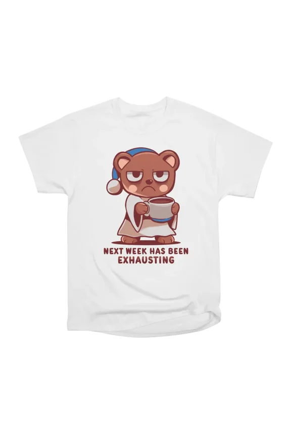 Next Week has been Exhausting T-Shirt Tee Gift For Him Merch For Her Apparel For Friend