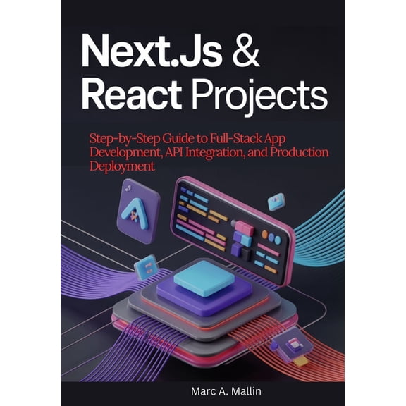 Next.js & React Projects: Step-by-Step Guide to Full-Stack App Development, API Integration, and Production Deployme, (Paperback)