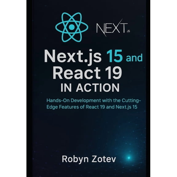 Next.js15 and React 19 in Action: Hands-On Development with the Cutting-Edge Features of React 19 and Next.js 15, (Paperback)