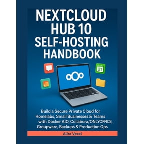 Nextcloud Hub 10 Self-Hosting Handbook: Build a Secure Private Cloud for Homelabs, Small Businesses & Teams with Doc, (Paperback)
