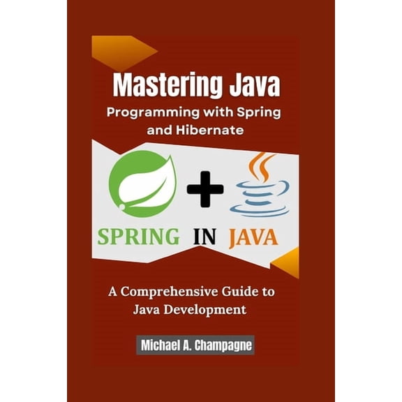 Nextgen Codex Mastering Java Programming with Spring and Hibernate: A Comprehensive Guide to Java Development, (Paperback)