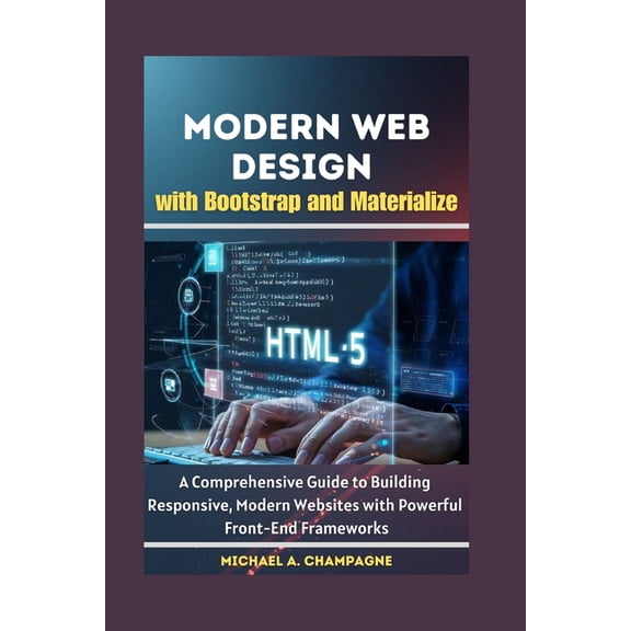 Nextgen Codex Modern Web Design with Bootstrap and Materialize: A Comprehensive Guide to Building Responsive, Modern Websites with Pow, (Paperback)