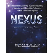 Nexus Remote Team Management The Ultimate Leadership Blueprint for Building, Managing, and Scaling High-Performance Re, Paperback