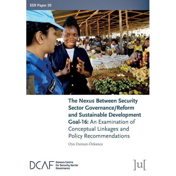 Ssr Papers The Nexus Between Security Sector Governance/Reform and Sustainable Development Goal-16: An Examination of Conceptual Li, Book 20, (Paperback)