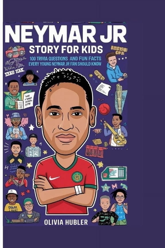 Neymar Jr Story for Kids: 100 Trivia Questions and Fun Facts Every Young Neymar Jr Fan Should Know., (Paperback)