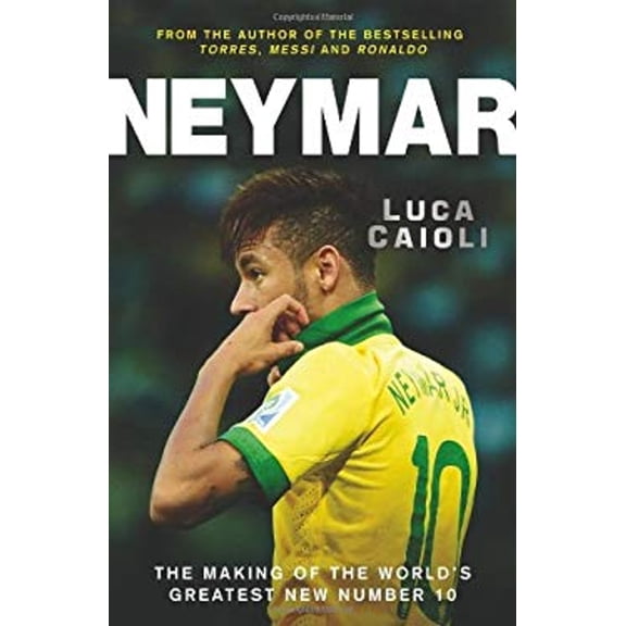 Pre-Owned Neymar: The Making of the World's Greatest New Number 10 (Paperback) 184831681X 9781848316812