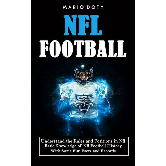 Nfl Football: Understand the Rules and Positions in Nfl Football (Basic Knowledge of Nfl Football History With Some Fun , (Paperback)