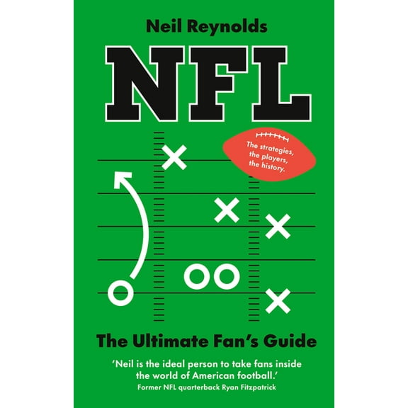 Nfl: The Ultimate Fan's Guide: The Rules, the Players, the History - Everything New Fans Need to Know., (Hardcover)